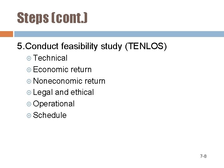 Steps (cont. ) 5. Conduct feasibility study (TENLOS) Technical Economic return Noneconomic return Legal