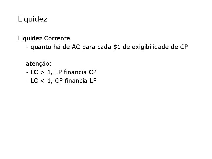 Liquidez Corrente - quanto há de AC para cada $1 de exigibilidade de CP