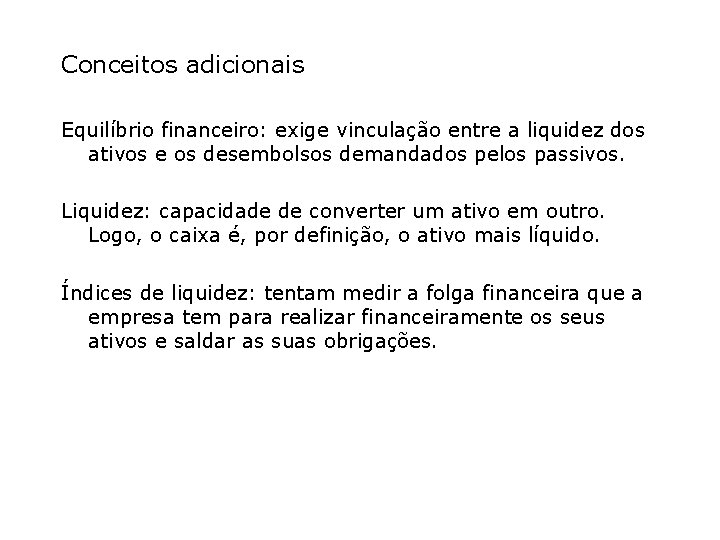 Conceitos adicionais Equilíbrio financeiro: exige vinculação entre a liquidez dos ativos e os desembolsos