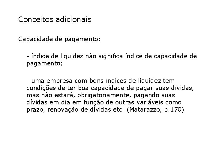 Conceitos adicionais Capacidade de pagamento: - índice de liquidez não significa índice de capacidade