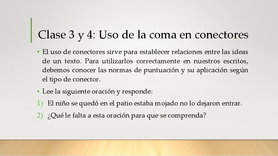 Clase 3 y 4: Uso de la coma en conectores • El uso de