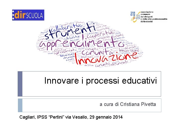 Innovare i processi educativi a cura di Cristiana Pivetta Cagliari, IPSS “Pertini” via Vesalio,