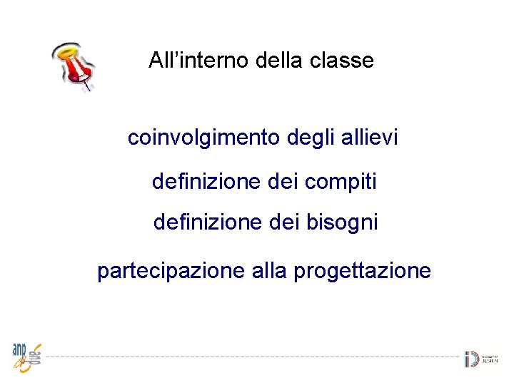 All’interno della classe coinvolgimento degli allievi definizione dei compiti definizione dei bisogni partecipazione alla