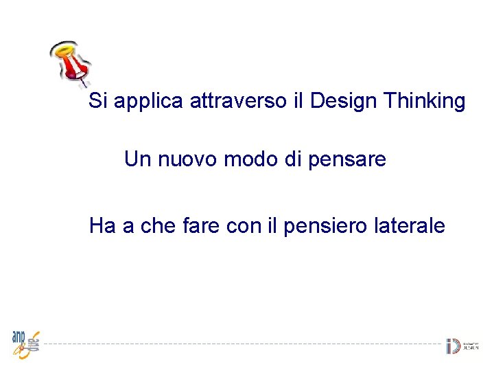 Si applica attraverso il Design Thinking Un nuovo modo di pensare Ha a che