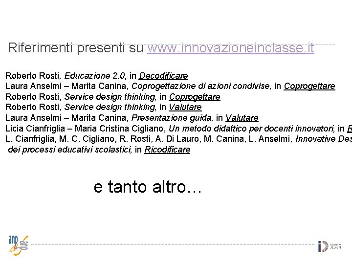 Riferimenti presenti su www. innovazioneinclasse. it Roberto Rosti, Educazione 2. 0, in Decodificare Laura