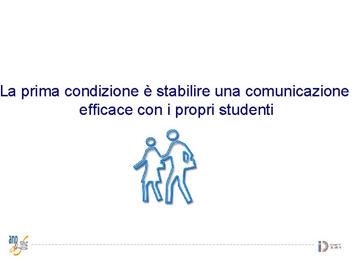 La prima condizione è stabilire una comunicazione efficace con i propri studenti 