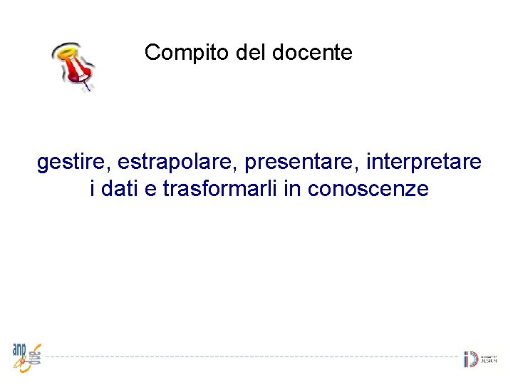 Compito del docente gestire, estrapolare, presentare, interpretare i dati e trasformarli in conoscenze 