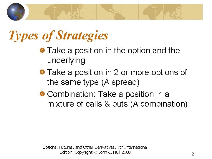 Types of Strategies Take a position in the option and the underlying Take a