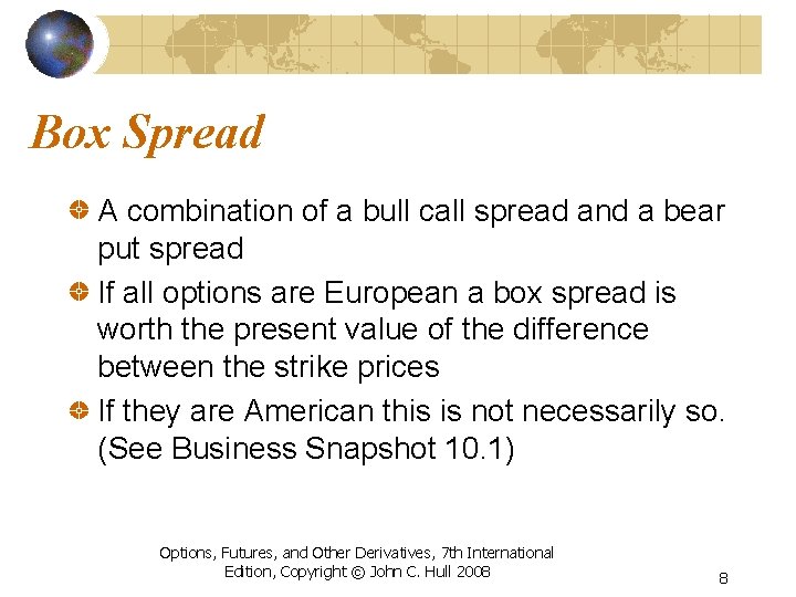 Box Spread A combination of a bull call spread and a bear put spread