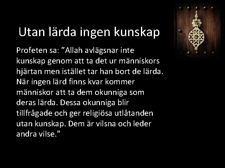 Utan lärda ingen kunskap Profeten sa: ”Allah avlägsnar inte kunskap genom att ta det