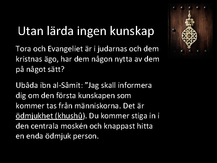 Utan lärda ingen kunskap Tora och Evangeliet är i judarnas och dem kristnas ägo,