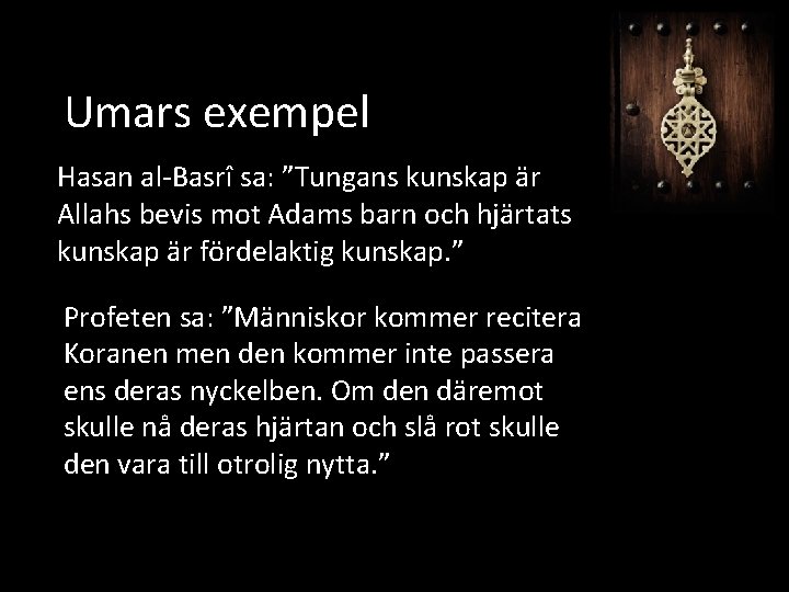 Umars exempel Hasan al-Basrî sa: ”Tungans kunskap är Allahs bevis mot Adams barn och