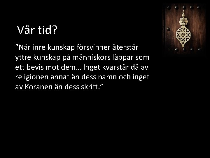 Vår tid? ”När inre kunskap försvinner återstår yttre kunskap på människors läppar som ett