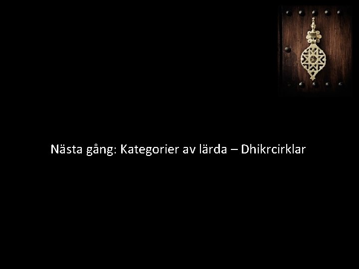 Nästa gång: Kategorier av lärda – Dhikrcirklar 