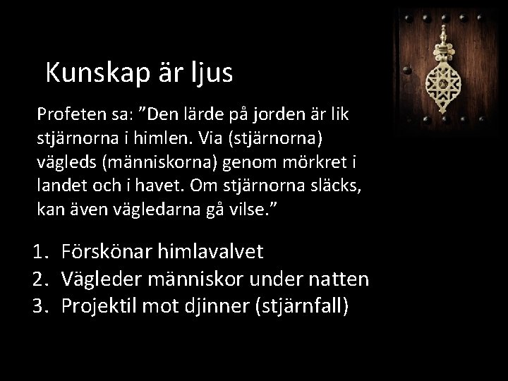 Kunskap är ljus Profeten sa: ”Den lärde på jorden är lik stjärnorna i himlen.