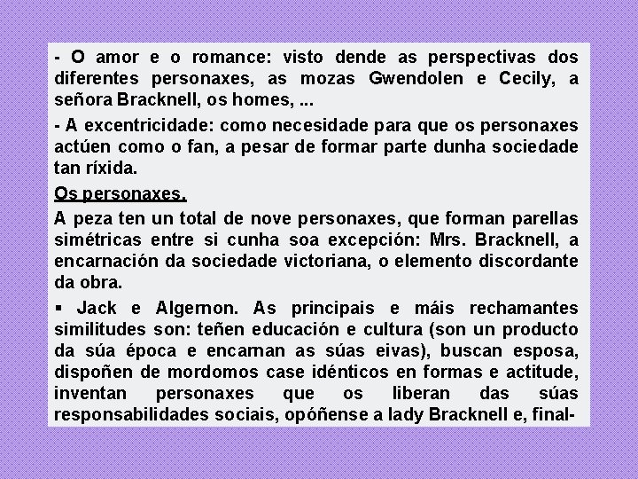 - O amor e o romance: visto dende as perspectivas dos diferentes personaxes, as - O amor e o romance: visto dende as perspectivas dos diferentes personaxes, as