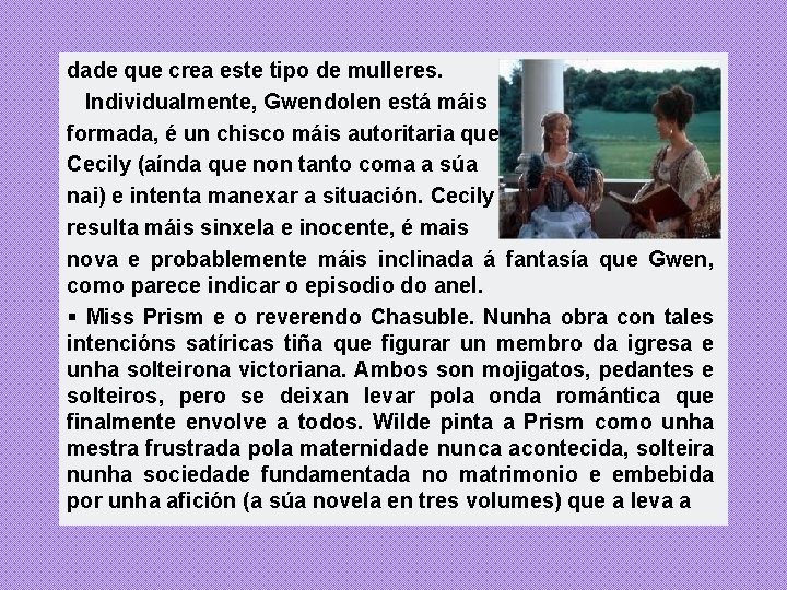 dade que crea este tipo de mulleres. Individualmente, Gwendolen está máis formada, é un dade que crea este tipo de mulleres. Individualmente, Gwendolen está máis formada, é un