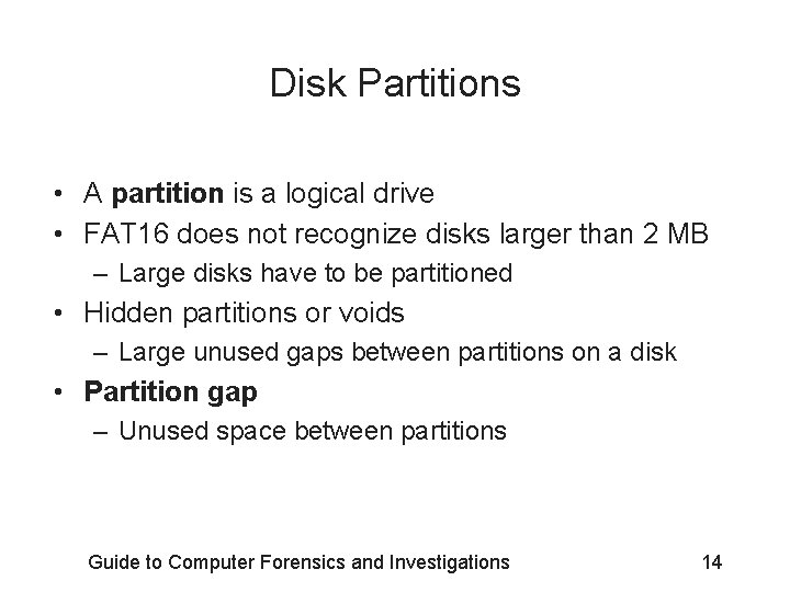 Disk Partitions • A partition is a logical drive • FAT 16 does not