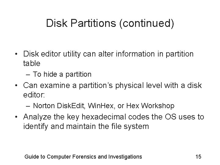 Disk Partitions (continued) • Disk editor utility can alter information in partition table –