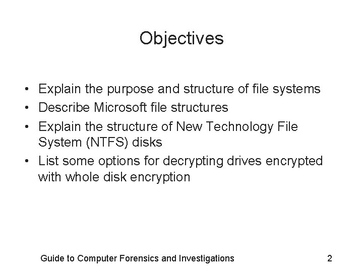 Objectives • Explain the purpose and structure of file systems • Describe Microsoft file