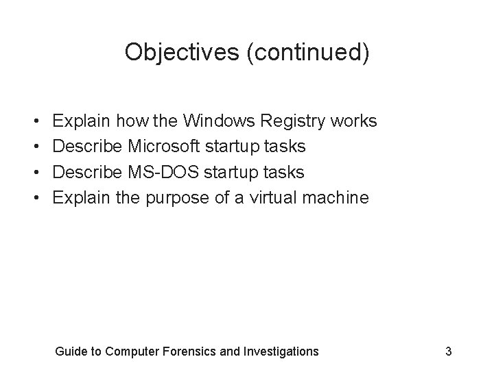 Objectives (continued) • • Explain how the Windows Registry works Describe Microsoft startup tasks