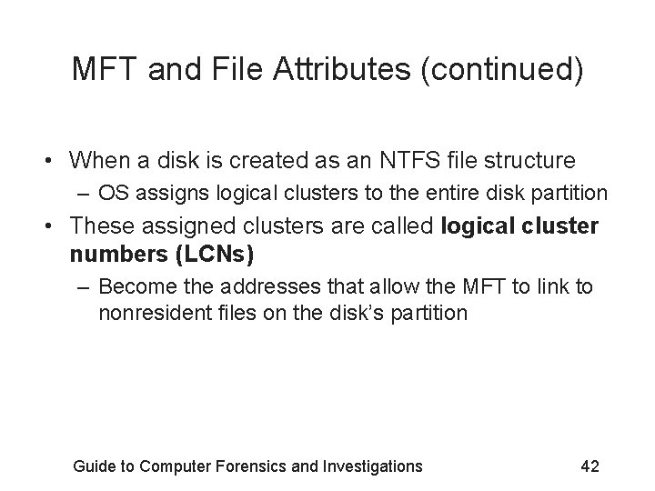 MFT and File Attributes (continued) • When a disk is created as an NTFS