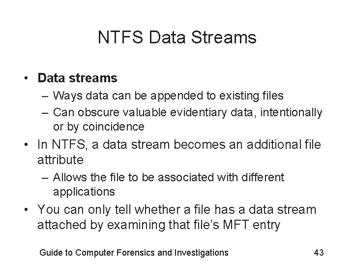 NTFS Data Streams • Data streams – Ways data can be appended to existing