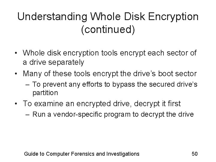Understanding Whole Disk Encryption (continued) • Whole disk encryption tools encrypt each sector of