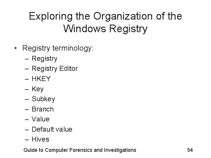 Exploring the Organization of the Windows Registry • Registry terminology: – – – –