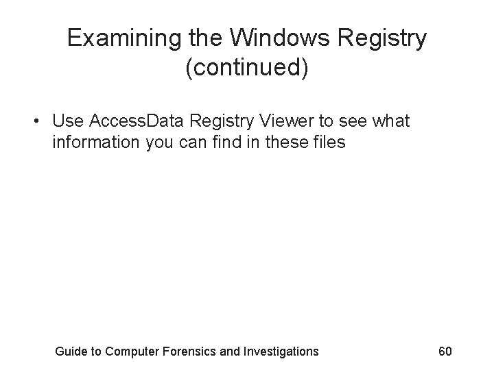 Examining the Windows Registry (continued) • Use Access. Data Registry Viewer to see what