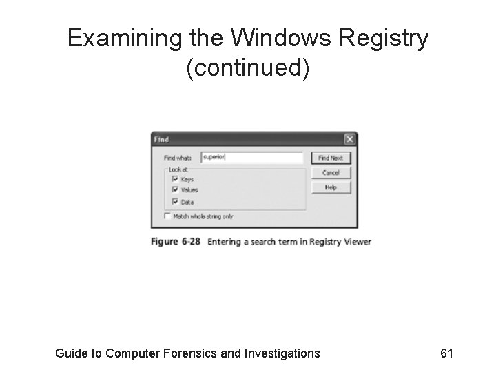 Examining the Windows Registry (continued) Guide to Computer Forensics and Investigations 61 