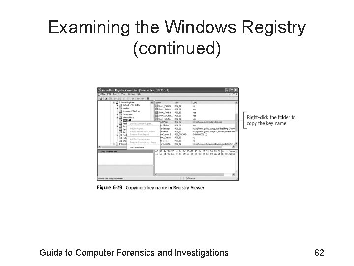 Examining the Windows Registry (continued) Guide to Computer Forensics and Investigations 62 