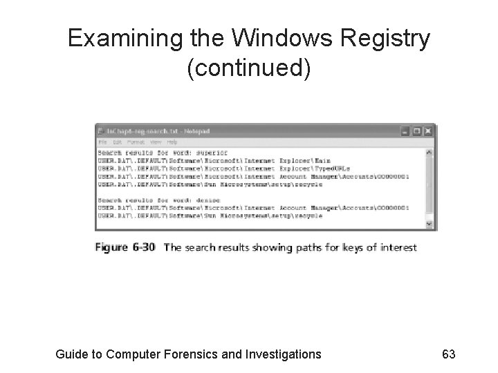 Examining the Windows Registry (continued) Guide to Computer Forensics and Investigations 63 