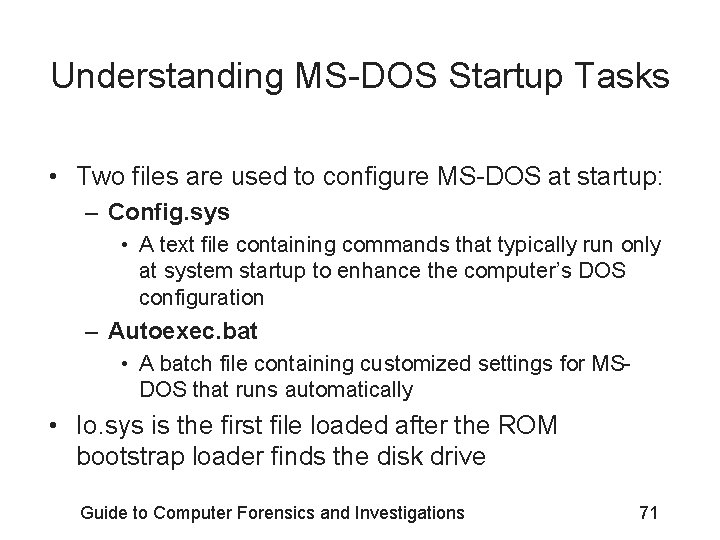 Understanding MS-DOS Startup Tasks • Two files are used to configure MS-DOS at startup: