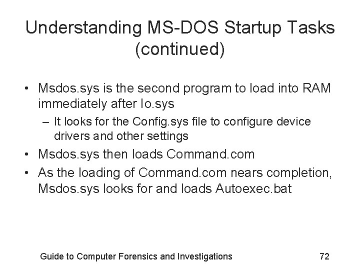 Understanding MS-DOS Startup Tasks (continued) • Msdos. sys is the second program to load