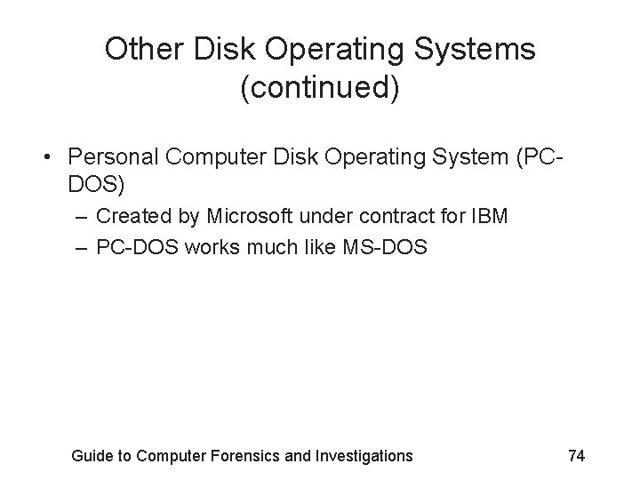 Other Disk Operating Systems (continued) • Personal Computer Disk Operating System (PCDOS) – Created