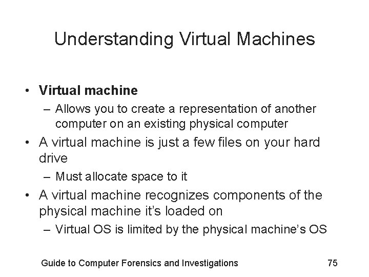 Understanding Virtual Machines • Virtual machine – Allows you to create a representation of