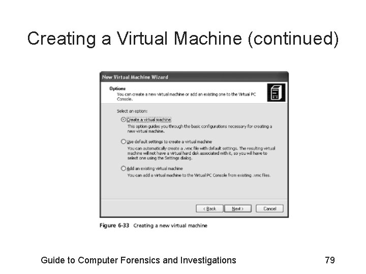 Creating a Virtual Machine (continued) Guide to Computer Forensics and Investigations 79 