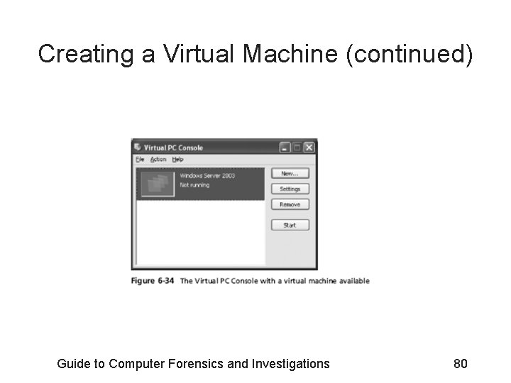 Creating a Virtual Machine (continued) Guide to Computer Forensics and Investigations 80 