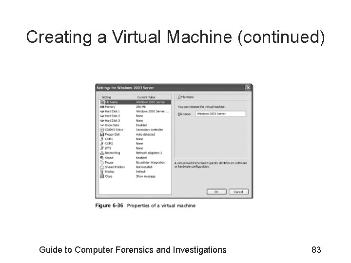 Creating a Virtual Machine (continued) Guide to Computer Forensics and Investigations 83 