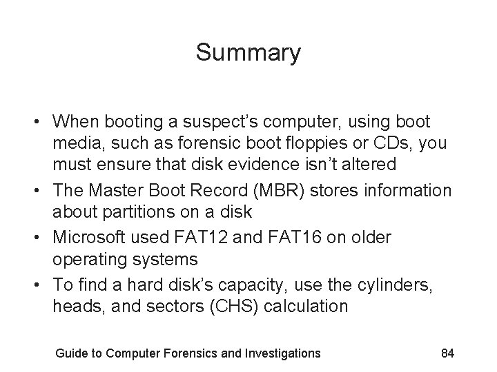 Summary • When booting a suspect’s computer, using boot media, such as forensic boot