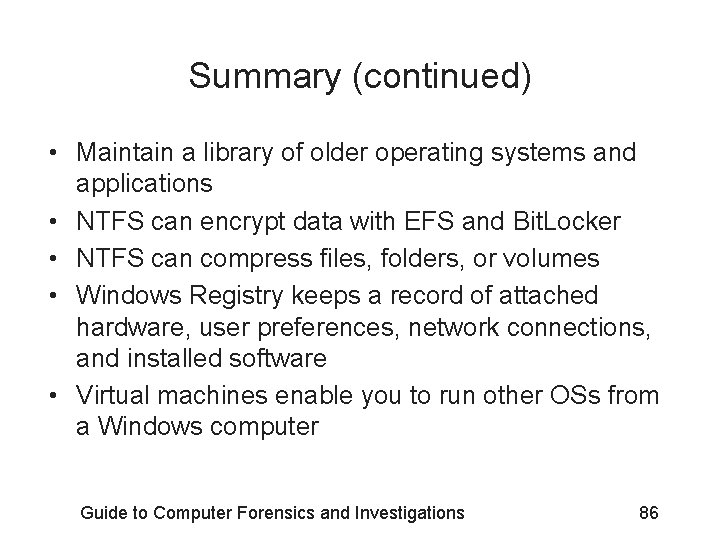 Summary (continued) • Maintain a library of older operating systems and applications • NTFS