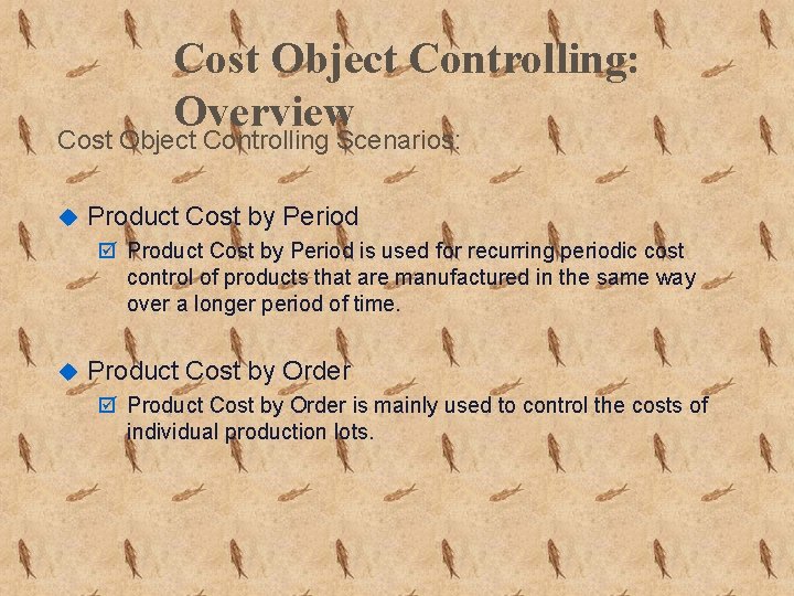 Cost Object Controlling: Overview Cost Object Controlling Scenarios: u Product Cost by Period þ