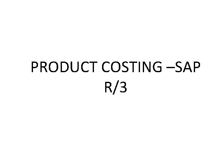 PRODUCT COSTING –SAP R/3 