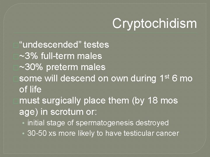 Cryptochidism �“undescended” testes �~3% full-term males �~30% preterm males �some will descend on own