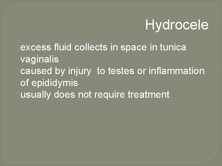 Hydrocele �excess fluid collects in space in tunica vaginalis �caused by injury to testes