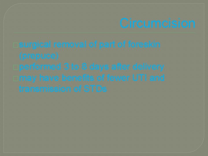 Circumcision �surgical removal of part of foreskin (prepuce) �performed 3 to 8 days after