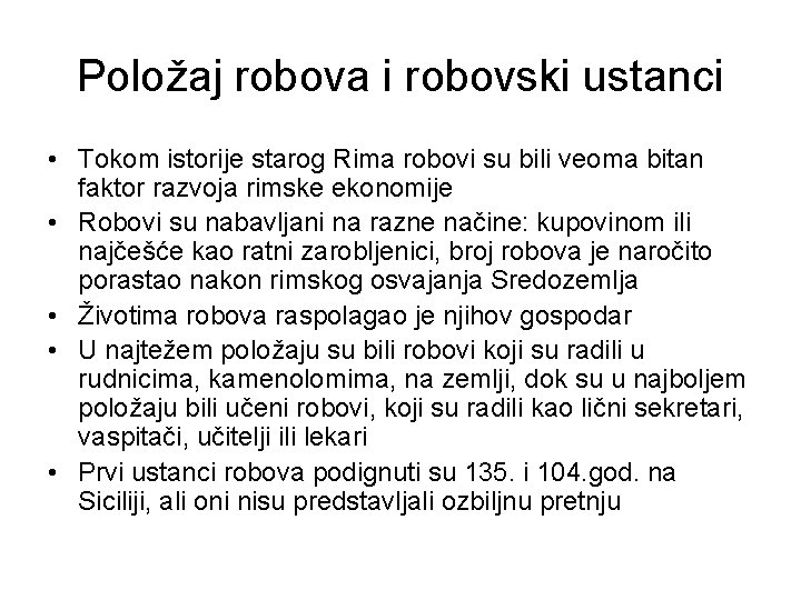 Položaj robova i robovski ustanci • Tokom istorije starog Rima robovi su bili veoma