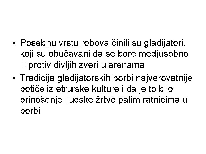  • Posebnu vrstu robova činili su gladijatori, koji su obučavani da se bore