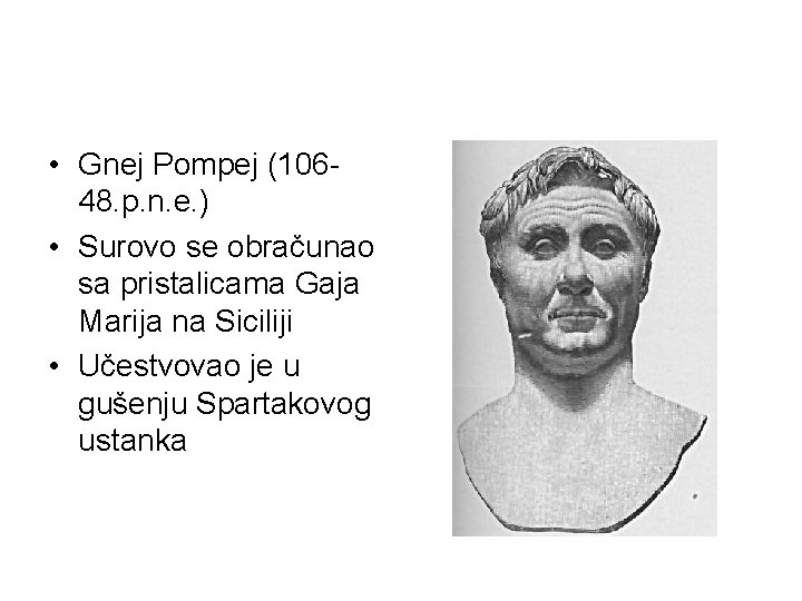  • Gnej Pompej (10648. p. n. e. ) • Surovo se obračunao sa